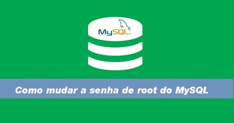 Como mudar a senha root do MySQL
